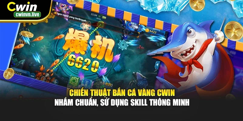 Chiến thuật Bắn Cá Vàng CWIN – Nhắm chuẩn, sử dụng skill thông minh