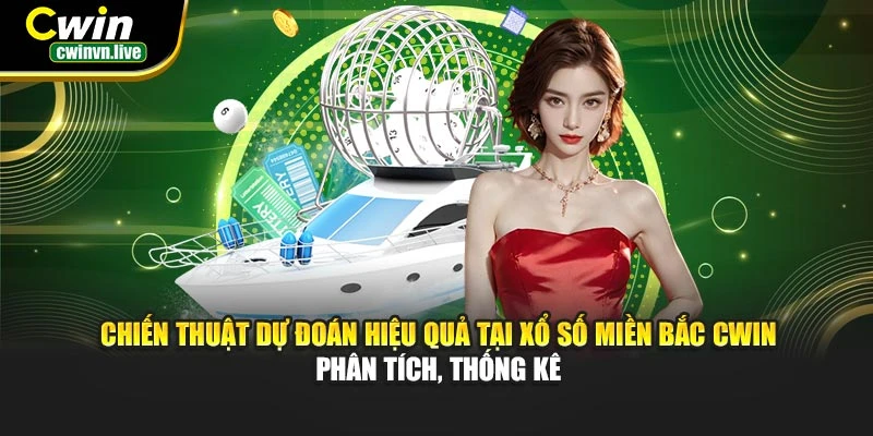 Chiến thuật dự đoán hiệu quả tại xổ số miền Bắc CWIN – Phân tích, thống kê