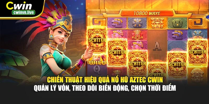 Chiến thuật hiệu quả Nổ Hũ Aztec CWIN – Quản lý vốn, theo dõi biến động, chọn thời điểm