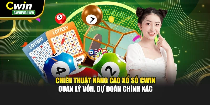 Chiến thuật nâng cao xổ số CWIN – Quản lý vốn, dự đoán chính xác