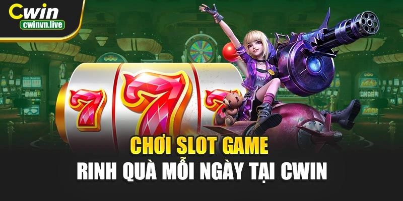 Chơi slot game rinh quà mỗi ngày tại CWIN