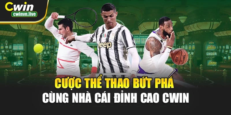 Cược thể thao bứt phá cùng nhà cái đỉnh cao CWIN