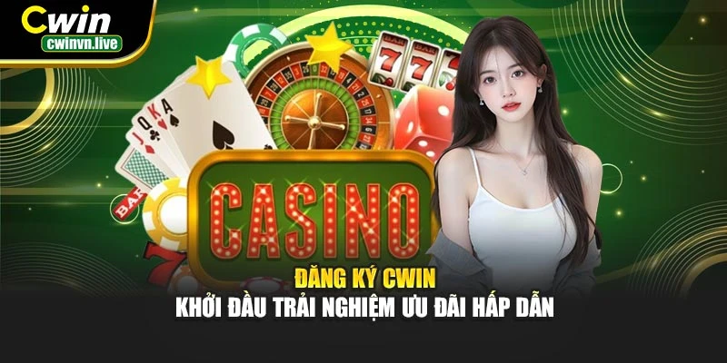 Đăng ký CWIN – Khởi đầu trải nghiệm ưu đãi hấp dẫn