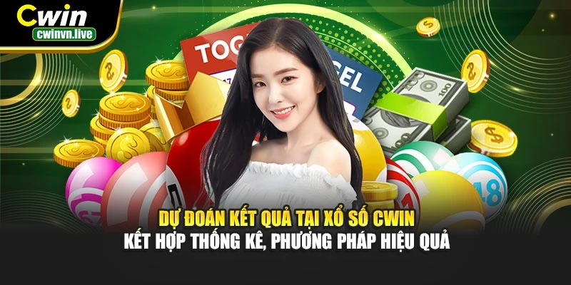 Dự đoán kết quả tại xổ số CWIN – Kết hợp thống kê, phương pháp hiệu quả