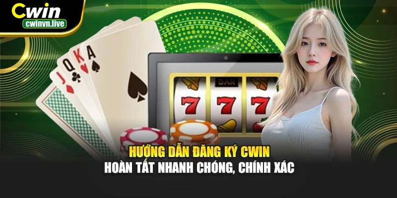 Hướng dẫn đăng ký CWIN – Hoàn tất nhanh chóng, chính xác
