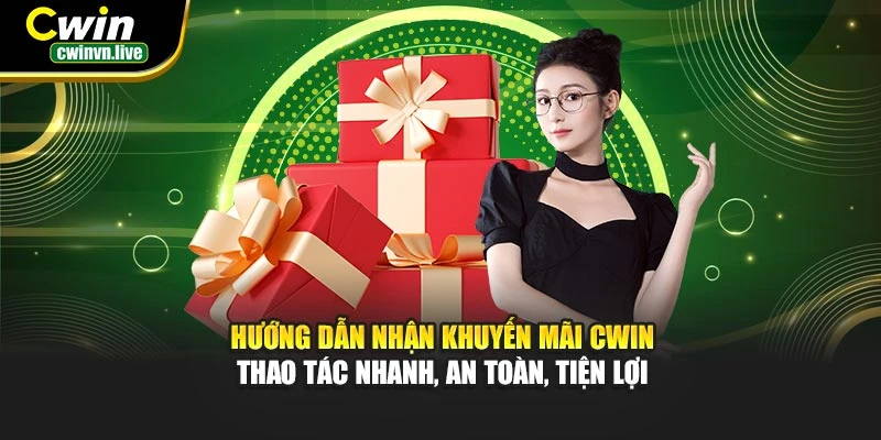 Hướng dẫn nhận khuyến mãi CWIN – Thao tác nhanh, an toàn, tiện lợi