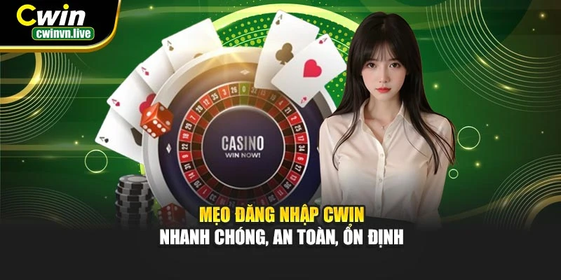 Mẹo đăng nhập CWIN – Nhanh chóng, an toàn, ổn định