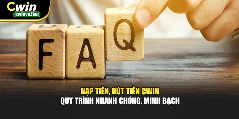 Nạp tiền, rút tiền CWIN – Quy trình nhanh chóng, minh bạch