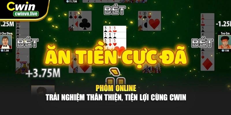 Phỏm Online – Trải nghiệm thân thiện, tiện lợi cùng CWIN