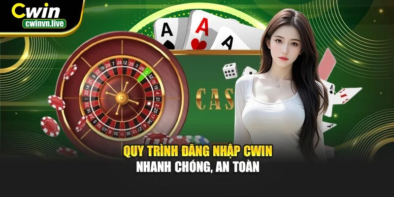 Quy trình đăng nhập CWIN – Nhanh chóng, an toàn
