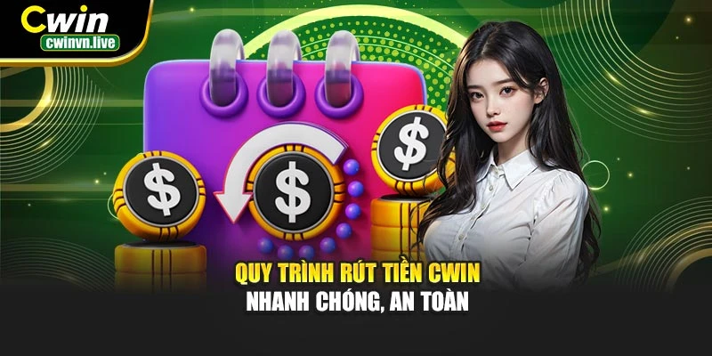 Quy trình rút tiền CWIN – Nhanh chóng, an toàn