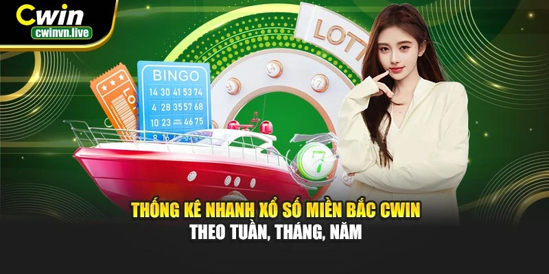 Thống kê nhanh xổ số miền Bắc CWIN – Theo tuần, tháng, năm