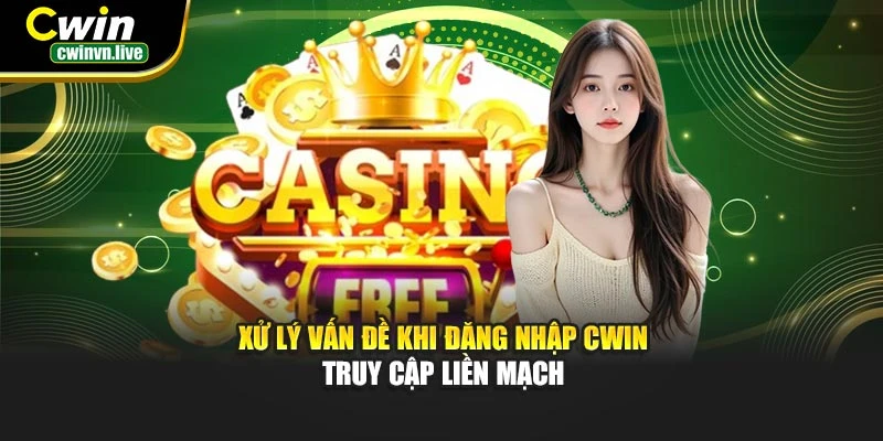 Xử lý vấn đề khi đăng nhập CWIN – Truy cập liền mạch